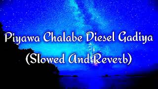 Piyawa Chalabe Diesel Gadiya Slowed And Reverb [upl. by Baumbaugh360]